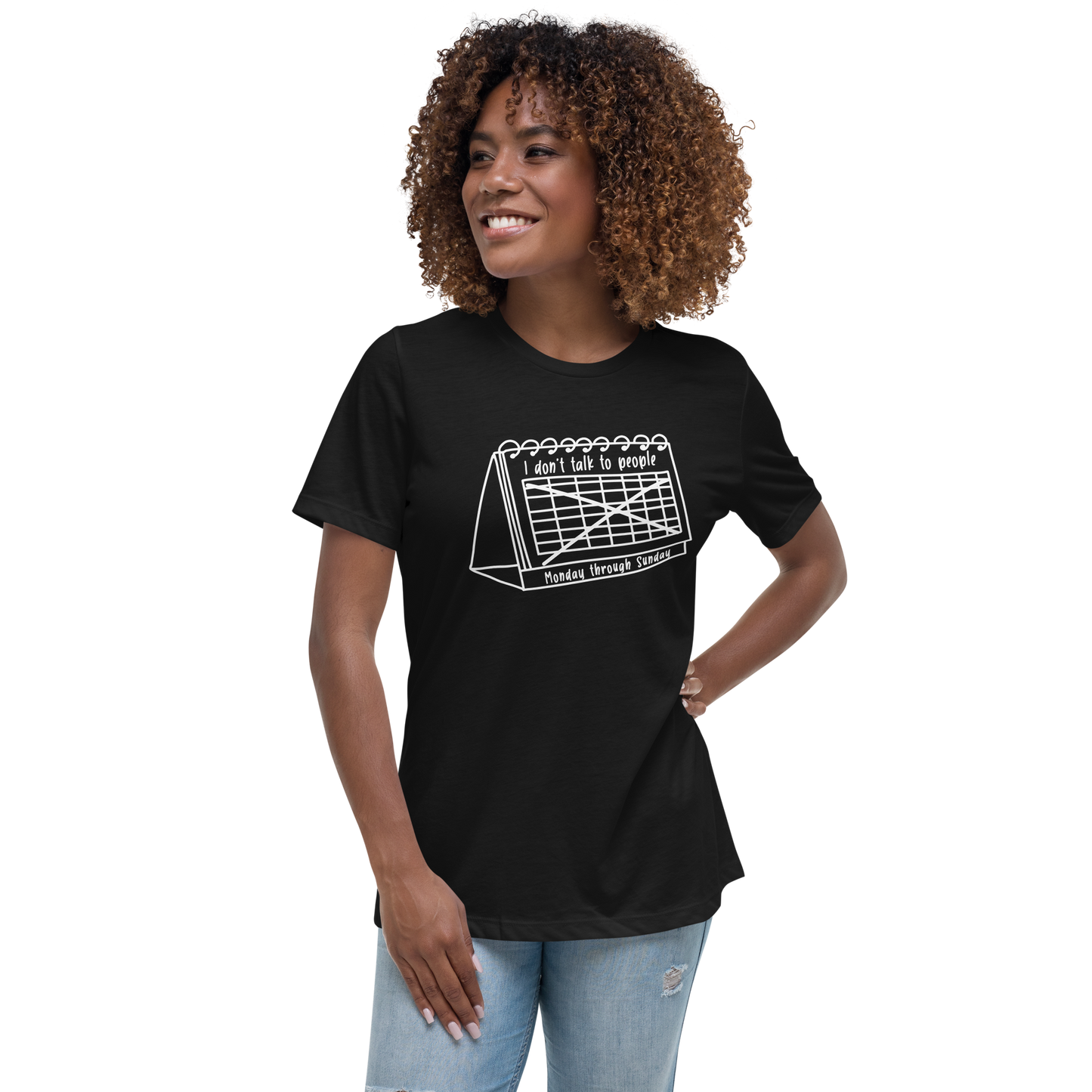 I Don't Talk to People Monday Through Sunday Tee