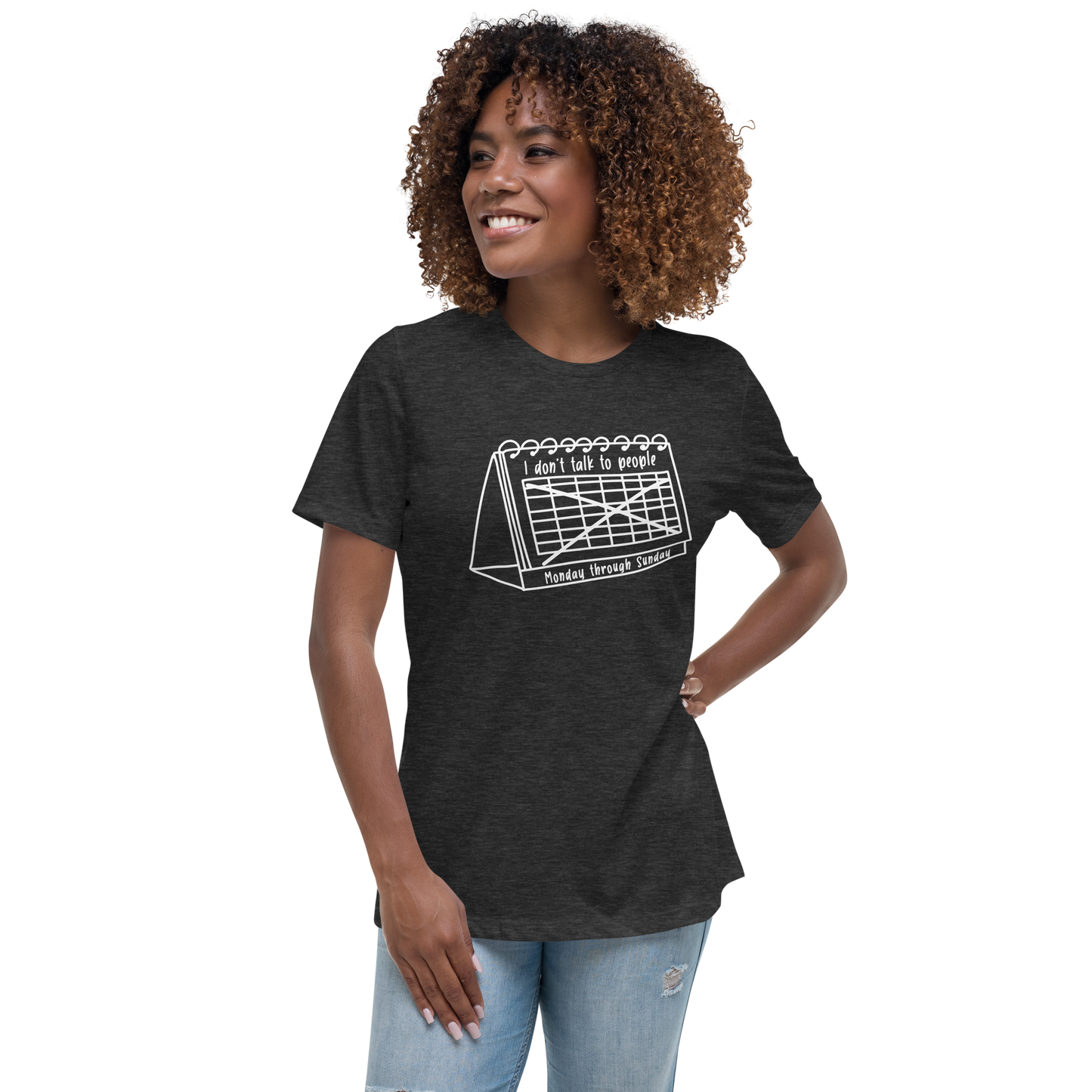 I Don't Talk to People Monday Through Sunday Tee