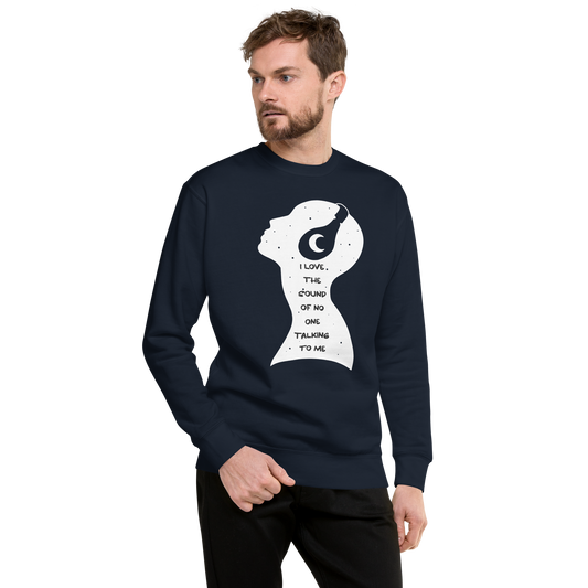 I Love The Sound of No One Talking to Me Male Sweatshirt