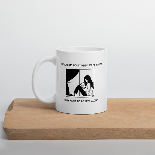 Introverts Don't Need To Be Cured. They Need To Be Left Alone White Mug