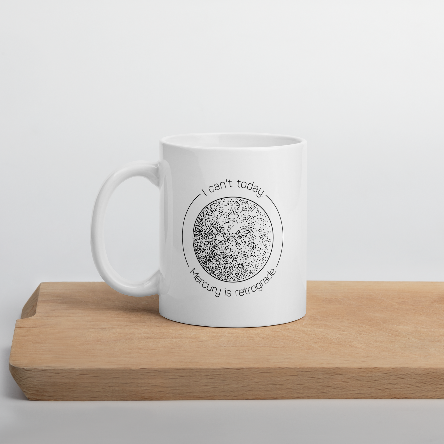 I Can't Today. Mercury is Retrograde White Mug