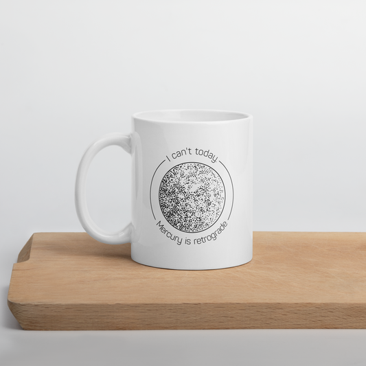 I Can't Today. Mercury is Retrograde White Mug
